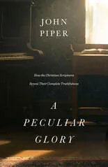 Cover of A Peculiar Glory by John Piper