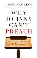 Cover of Why Johnny Can't Preach by T. David Gordon